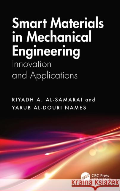 Smart Materials in Mechanical Engineering: Innovation and Applications Yarub (Prof. Fellow of the European Academy of Sci., NANOCAT, Univ. of Malaya) Al-Douri 9781041270355