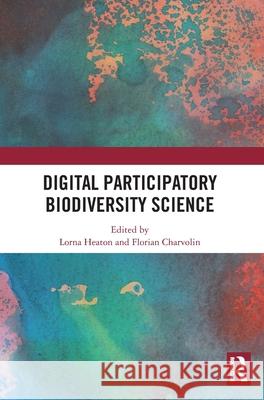 Digital Participatory Biodiversity Science Lorna Heaton Florian Charvolin 9781041274377 Routledge