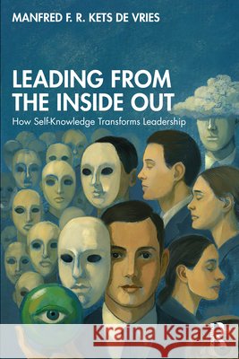 Leading from the Inside Out: How Self-Knowledge Transforms Leadership Manfred F. R. Kets de Vries 9781041278436