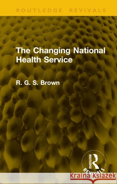 The Changing National Health Service R. G. S. Brown 9781041286332 Routledge