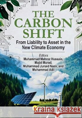 The Carbon Shift: : From Liability to Asset in the New Climate Economy Muhammad Mahroz Hussain Majid Murad Muhammad Junaid Nazir 9781041290605