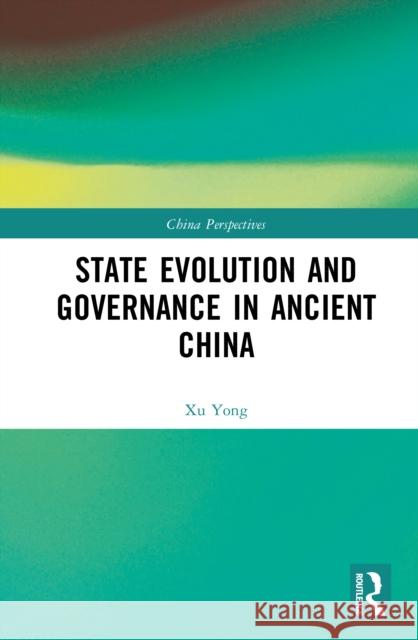 State Evolution and Governance in Ancient China Xu Yong 9781041290711 Routledge