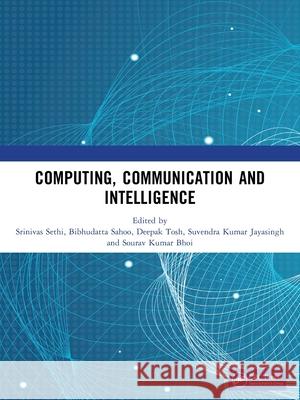 Computing, Communication and Intelligence Srinivas Sethi Bibhudatta Sahoo Deepak Tosh 9781041292357
