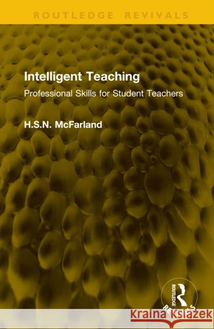 Intelligent Teaching: Professional Skills for Student Teachers H.S.N. McFarland 9781041294016 Routledge