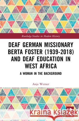 Deaf German Missionary Berta Foster (1939-2018) and Deaf Education in West Africa Anja Werner 9781041297147