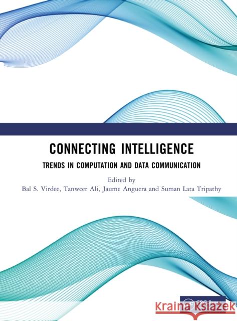 Connecting Intelligence: Trends in Computation and Data Communication Bal S. Virdee Tanweer Ali Jaume Anguera 9781041299028 CRC Press