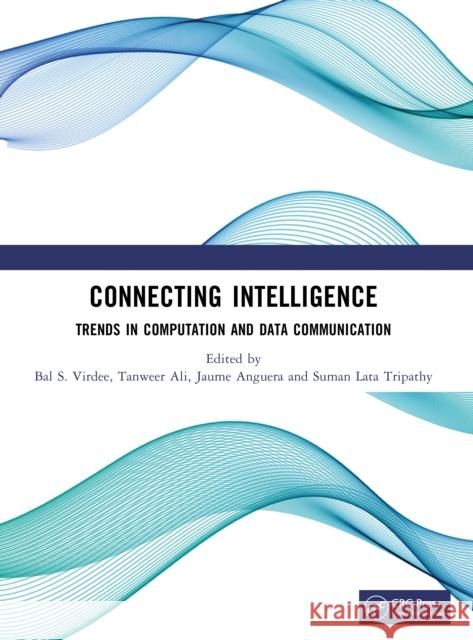 Connecting Intelligence: Trends in Computation and Data Communication Bal S. Virdee Tanweer Ali Jaume Anguera 9781041302339