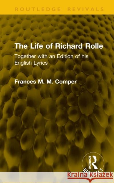 The Life of Richard Rolle: Together with an Edition of his English Lyrics Frances M. M. Comper 9781041302636 Routledge