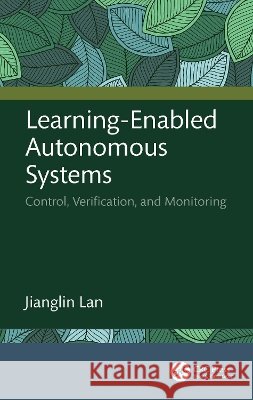 Learning-Enabled Autonomous Systems: Control, Verification, and Monitoring Jianglin Lan 9781041302773 CRC Press