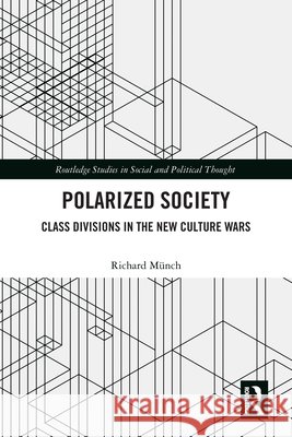 Polarized Society: Class Divisions in the New Culture Wars Richard Munch 9781041305286 Taylor & Francis Ltd