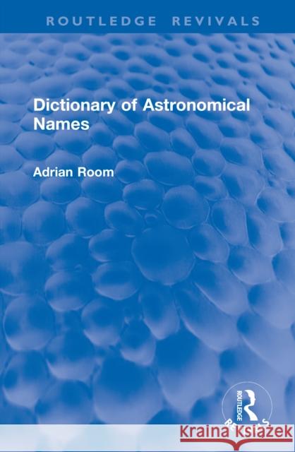 Dictionary of Astronomical Names Adrian Room 9781041307631 Routledge