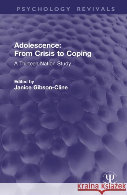 Adolescence: From Crisis to Coping: A Thirteen Nation Study Janice Gibson-Cline 9781041311645 Routledge