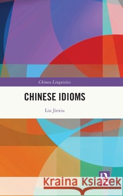 Chinese Idioms Liu Jiexiu 9781041313557 Routledge