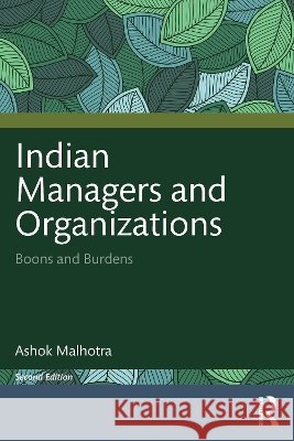 Indian Managers and Organizations: Boons and Burdens Ashok Malhotra 9781041314844