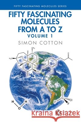 Fifty Fascinating Molecules from A to Z: Volume 1 Simon (University of Birmingham, UK) Cotton 9781041326021