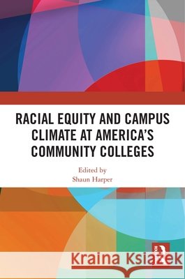 Racial Equity and Campus Climate at America’s Community Colleges  9781041326854 Routledge