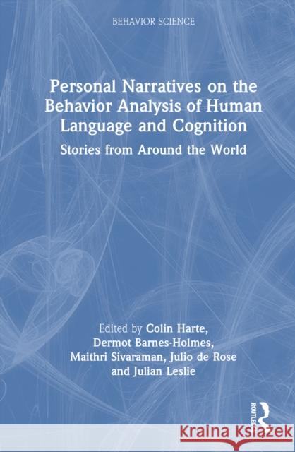 Personal Narratives on the Behavior Analysis of Human Language and Cognition: Stories from Around the World Colin Harte Dermot Barnes-Holmes Maithri Sivaraman 9781041328148