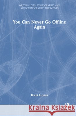 You Can Never Go Offline Again Brent Luvaas 9781041331056