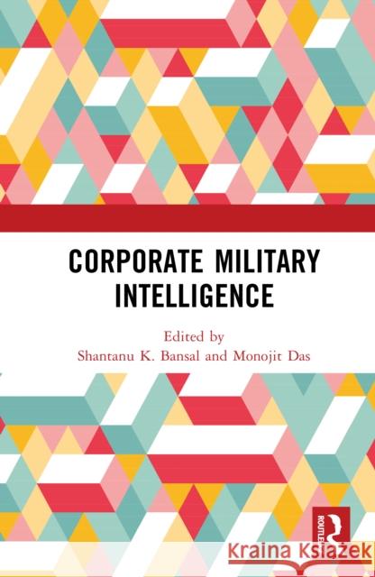 Corporate Military Intelligence Shantanu K. Bansal Monojit Das 9781041331391