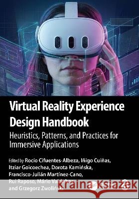 Virtual Reality Experience Design Handbook: Heuristics, Patterns, and Practices for Immersive Applications Grzegorz Zwolinski 9781041333746 Taylor & Francis Ltd