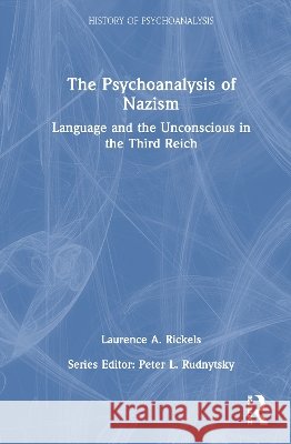 The Psychoanalysis of Nazism Laurence A. Rickels 9781041334002 Taylor & Francis Ltd