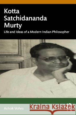 Kotta Satchidananda Murty: Life and Ideas of a Modern Indian Philosopher Ashok Vohra 9781041372721
