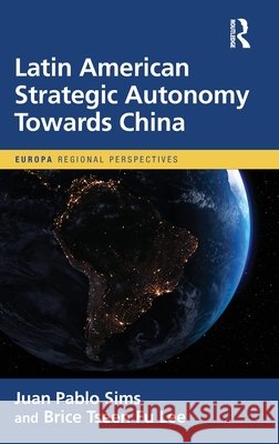 Latin American Strategic Autonomy Towards China Brice Tseen Fu Lee 9781041382508 Taylor & Francis Ltd