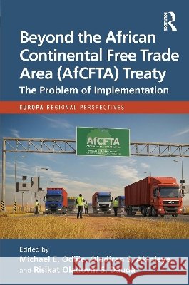 Beyond the African Continental Free Trade Area (Afcfta) Treaty: The Problem of Implementation Michael E. Odijie Oludiran S. Akinleye Risikat Oladoyin S. Dauda 9781041437208 Routledge
