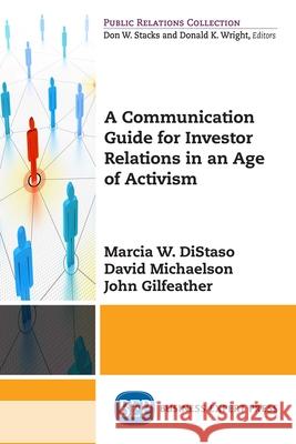 A Communication Guide for Investor Relations in an Age of Activism Marcia W. Distaso David Michaelson John Gilfeather 9781047098977