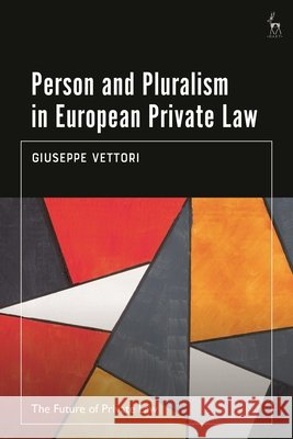 Person and Pluralism in European Private Law Giuseppe Vettori 9781048001297