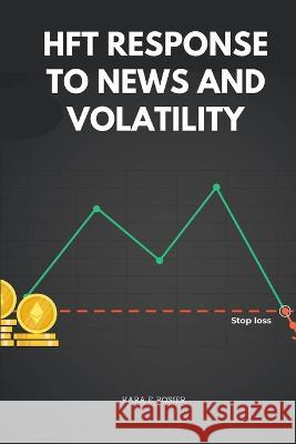 HFT Response to News and Volatility Kara F Rosier   9781048029437 Kara F. Rosier