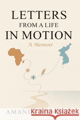 Letters From A Life In Motion: A Memoir Amanda Memela 9781049201955 Amanda Memela
