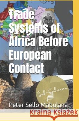 Trade Systems of Africa Before European Contact Peter Sello Mabulana 9781049202969