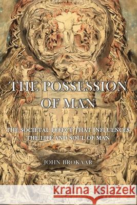 The Possession of Man John Brokaar 9781049206219 Digital on Demand