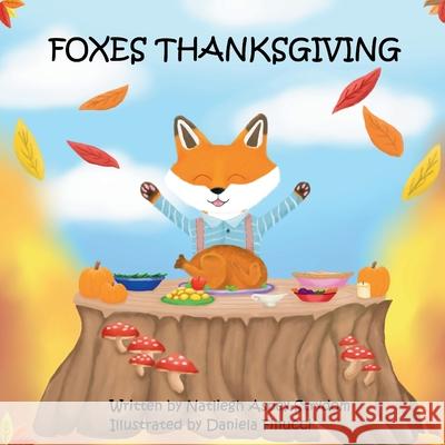 Foxes Thanksgiving: A Rhyming Picture Book About Gratitude and Family Daniela Finucci Natliegh Aspey-Strydom 9781049207742