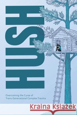 Hush: Overcoming the Curse of Trans-Generational Complex Trauma Nici Gerber 9781049218854 Nici Gerber