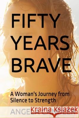 Fifty Years Brave Angela Candler 9781049218892 Angela Candler