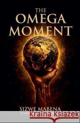The Omega Moment Sizwe Mabena 9781049221748 Equip Media House
