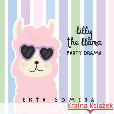 Lilly the Llama Party Drama Ekta Somera 9781049226699 Ekta Somera