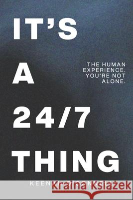 It's a 24/7 Thing: The Human Experience. You're Not Alone. Keenan O'Connell 9781049227399
