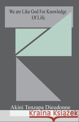 We Are Like God For Knowledge Of Life Akini Tenzapa Dieudonne 9781049232867 Akini Tenzapa Dieudonne