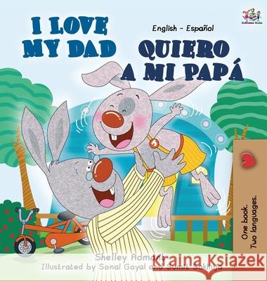 I Love My Dad (English Spanish children's book): English Spanish Bilingual Edition Shelley Admont Kidkiddos Books 9781049700328 Kidkiddos Books Ltd.