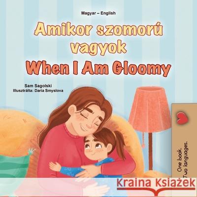 When I am Gloomy (Hungarian English Bilingual Children's Book) Sam Sagolski Kidkiddos Books 9781049700854 Kidkiddos Books Ltd.