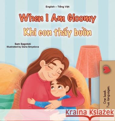 When I am Gloomy (English Vietnamese Bilingual Children's Book) Sam Sagolski Kidkiddos Books 9781049701776 Kidkiddos Books Ltd.