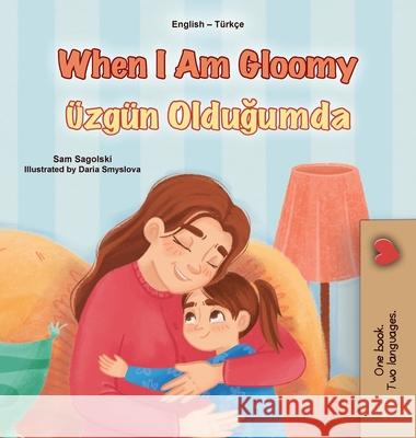 When I am Gloomy (English Turkish Bilingual Children's Book) Sam Sagolski Kidkiddos Books 9781049703428 Kidkiddos Books Ltd.