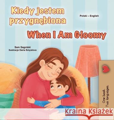 When I am Gloomy (Polish English Bilingual Children's Book) Sam Sagolski Kidkiddos Books 9781049706634 Kidkiddos Books Ltd.