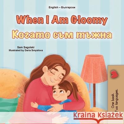 When I am Gloomy (English Bulgarian Bilingual Children's Book) Sam Sagolski Kidkiddos Books 9781049707105 Kidkiddos Books Ltd.