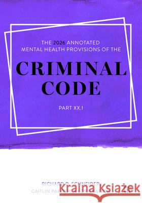 The 2026 Annotated Mental Health Provisions of the Criminal Code, Part.1 Richard D. Schneider Caitlin Pakosh Lora Patton 9781049804972 Irwin Law