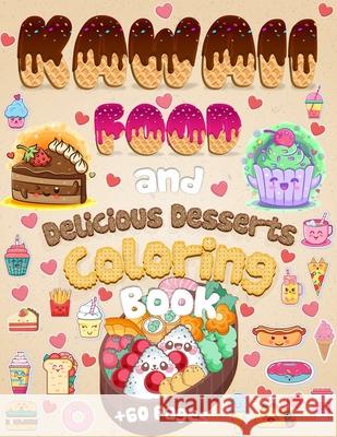 Kawaii Food And Delicious Desserts Coloring Book: 60 Adorable & Relaxing Easy Kawaii Food And Delicious Desserts Coloring Pages - Super Cute Food Colo Coloring Book Happy 9781064323205 Coloring Book Happy