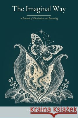The Imaginal Way: A Parable of Dissolution and Becoming Patrik Somers 9781066641826